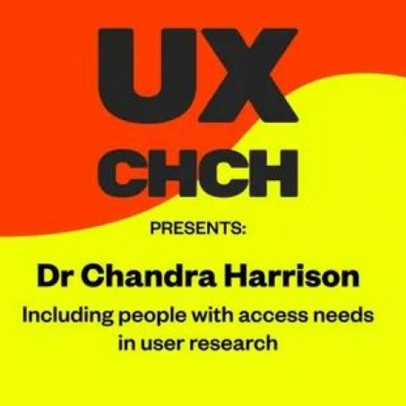 red and yellow tile with the words UX CHCH presents Dr Chandra Harrison Including people with access needs in user research 