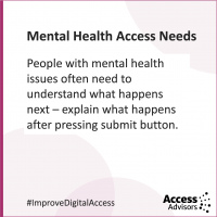 Mental Health Access Needs - tile with the text People with mental health issues often need to understand what happens next - explain what happens after pressing a submit button