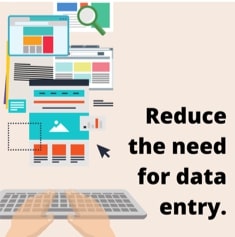 Reduce the need for data entry. 