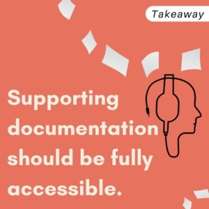 Takeaway: Supporting documentation should be fully accessible. 